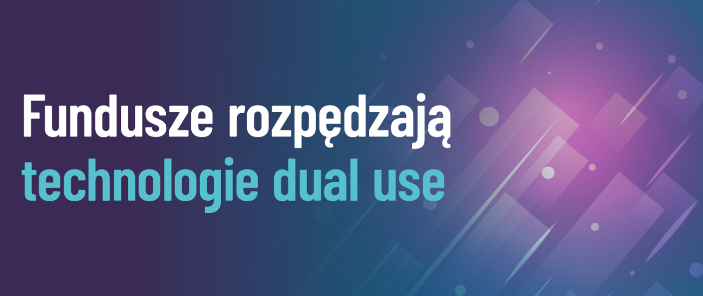 Baner z napisem \"Fundusze rozpędzają technologie dual use\"