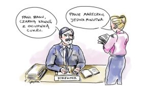 Dyrektor: Pani Basiu, czarną kawkę z ociupinką cukru. Kobieta na to: Panie Mareczku, jedna minutka.