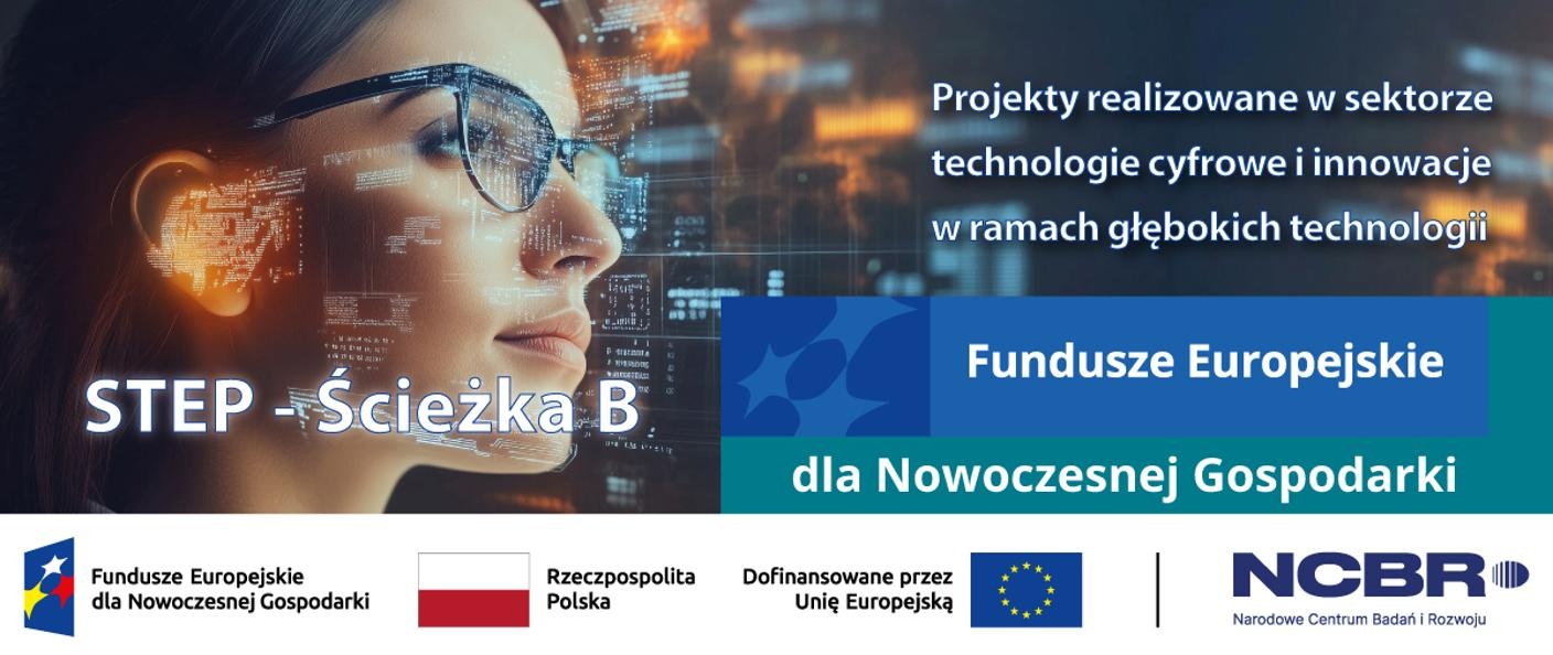 STEP Ścieżka B Technologie cyfrowe i innowacje w ramach głębokich technologii. FENG. NCBR.