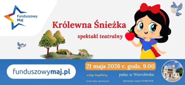 Plakat promujący bezpłatny spektakl teatralny „Królewna Śnieżka”, który odbędzie się 21 maja 2026 roku o godzinie 9.00 w Pałacu w Wierzbinku w ramach akcji „Funduszowy Maj”