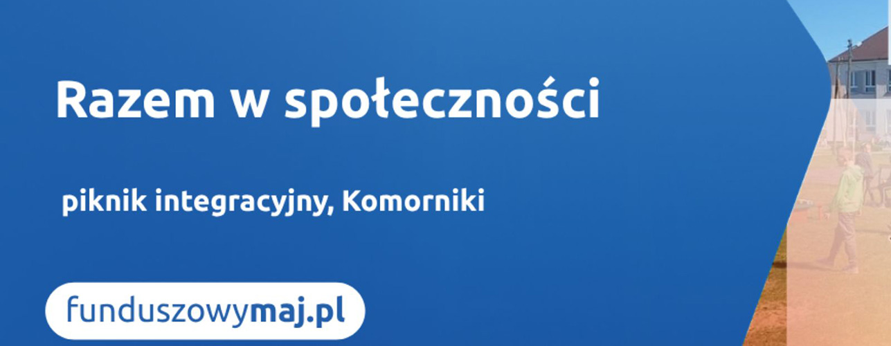 Funduszowy Maj. Razem w społeczności. Piknik integracyjny, Komorniki