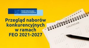 Przegląd naborów konkurencyjnych w ramach FEO 2021-2027